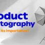 The Importance of Product Photography for Business Owners